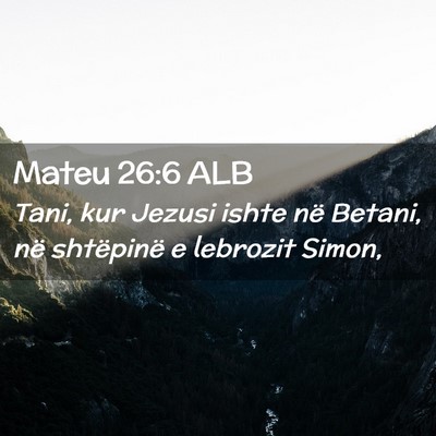 Picture 02 - Mateu 26:6 ALB - Tani, kur Jezusi ishte në Betani, në shtëpinë - Bible Verse Picture