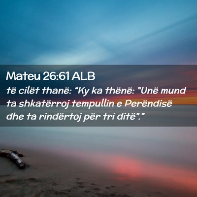 Picture 02 - Mateu 26:61 ALB - të cilët thanë: “Ky ka thënë: 