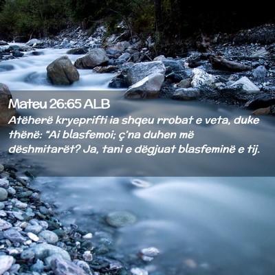 Picture 02 - Mateu 26:65 ALB - Atëherë kryeprifti ia shqeu rrobat e veta, duke - Bible Verse Picture