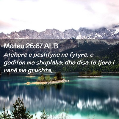 Picture 02 - Mateu 26:67 ALB - Atëherë e pështynë në fytyrë, e goditën me - Bible Verse Picture