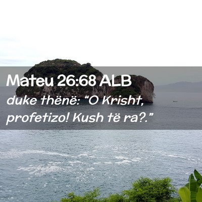 Picture 02 - Mateu 26:68 ALB - duke thënë: “O Krisht, profetizo! Kush të - Bible Verse Picture