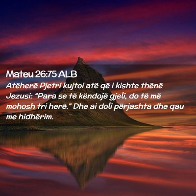 Picture 02 - Mateu 26:75 ALB - Atëherë Pjetri kujtoi atë që i kishte thënë - Bible Verse Picture