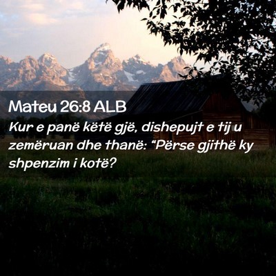 Picture 02 - Mateu 26:8 ALB - Kur e panë këtë gjë, dishepujt e tij u - Bible Verse Picture