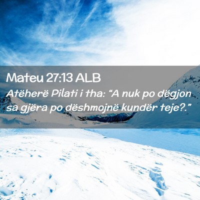 Picture 02 - Mateu 27:13 ALB - Atëherë Pilati i tha: “A nuk po dëgjon sa - Bible Verse Picture