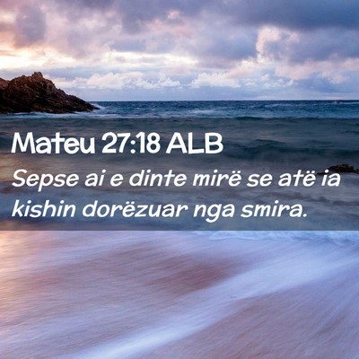 Picture 02 - Mateu 27:18 ALB - Sepse ai e dinte mirë se atë ia kishin - Bible Verse Picture