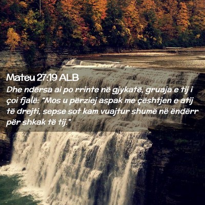 Picture 02 - Mateu 27:19 ALB - Dhe ndërsa ai po rrinte në gjykatë, gruaja e - Bible Verse Picture