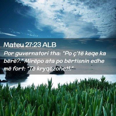 Picture 02 - Mateu 27:23 ALB - Por guvernatori tha: “Po ç’të keqe ka - Bible Verse Picture