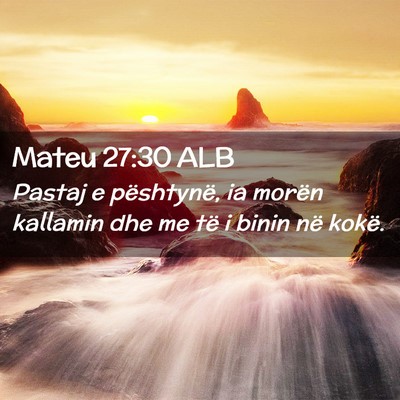 Picture 02 - Mateu 27:30 ALB - Pastaj e pështynë, ia morën kallamin dhe me - Bible Verse Picture