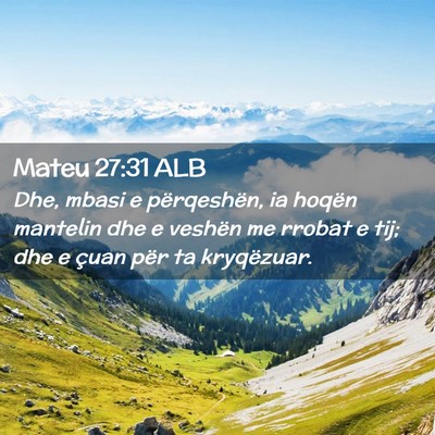 Picture 02 - Mateu 27:31 ALB - Dhe, mbasi e përqeshën, ia hoqën mantelin dhe - Bible Verse Picture