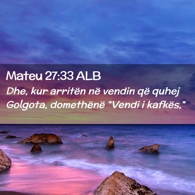 Picture 02 - Mateu 27:33 ALB - Dhe, kur arritën në vendin që quhej Golgota, - Bible Verse Picture