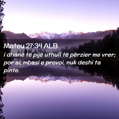 Picture 02 - Mateu 27:34 ALB - i dhanë të pijë uthull të përzier me vrer; - Bible Verse Picture