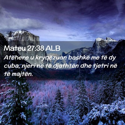 Picture 02 - Mateu 27:38 ALB - Atëhere u kryqëzuan bashkë me të dy cuba, - Bible Verse Picture