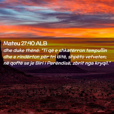 Picture 02 - Mateu 27:40 ALB - dhe duke thënë: “Ti që e shkatërron - Bible Verse Picture