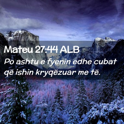 Picture 02 - Mateu 27:44 ALB - Po ashtu e fyenin edhe cubat që ishin kryqëzuar - Bible Verse Picture