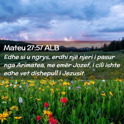 Picture 02 - Mateu 27:57 ALB - Edhe si u ngrys, erdhi një njeri i pasur nga - Bible Verse Picture