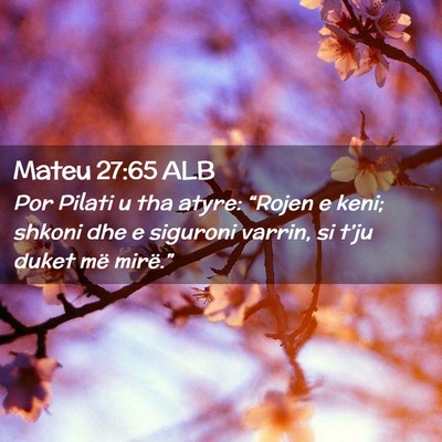 Picture 02 - Mateu 27:65 ALB - Por Pilati u tha atyre: “Rojen e keni; shkoni - Bible Verse Picture