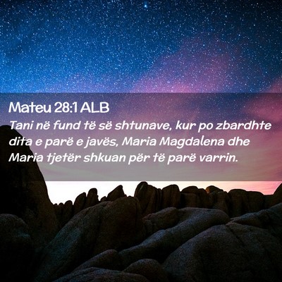 Picture 02 - Mateu 28:1 ALB - Tani në fund të së shtunave, kur po zbardhte - Bible Verse Picture