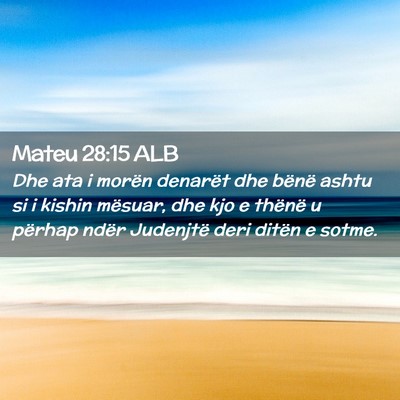 Picture 02 - Mateu 28:15 ALB - Dhe ata i morën denarët dhe bënë ashtu si i - Bible Verse Picture