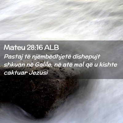 Picture 02 - Mateu 28:16 ALB - Pastaj të njëmbëdhjetë dishepujt shkuan në - Bible Verse Picture