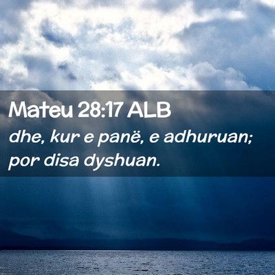 Picture 02 - Mateu 28:17 ALB - dhe, kur e panë, e adhuruan; por disa - Bible Verse Picture