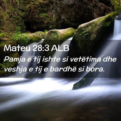 Picture 02 - Mateu 28:3 ALB - Pamja e tij ishte si vetëtima dhe veshja e tij e - Bible Verse Picture