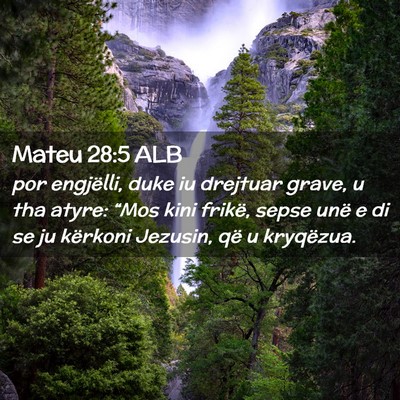 Picture 02 - Mateu 28:5 ALB - por engjëlli, duke iu drejtuar grave, u tha - Bible Verse Picture
