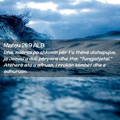 Picture 02 - Mateu 28:9 ALB - Dhe, ndërsa po shkonin për t’u thënë - Bible Verse Picture