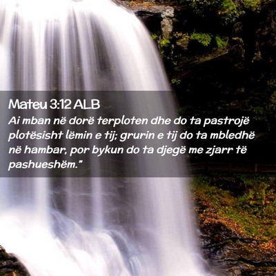 Picture 02 - Mateu 3:12 ALB - Ai mban në dorë terploten dhe do ta pastrojë - Bible Verse Picture