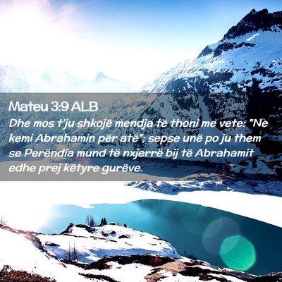 Picture 02 - Mateu 3:9 ALB - Dhe mos t’ju shkojë mendja të thoni me vete: - Bible Verse Picture