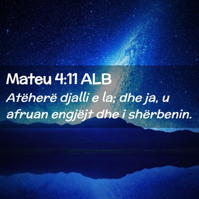 Picture 02 - Mateu 4:11 ALB - Atëherë djalli e la; dhe ja, u afruan engjëjt - Bible Verse Picture