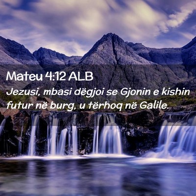 Picture 02 - Mateu 4:12 ALB - Jezusi, mbasi dëgjoi se Gjonin e kishin futur - Bible Verse Picture