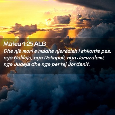 Picture 02 - Mateu 4:25 ALB - Dhe një mori e madhe njerëzish i shkonte pas, - Bible Verse Picture