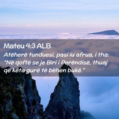 Picture 02 - Mateu 4:3 ALB - Atëherë tunduesi, pasi iu afrua, i tha: “Në - Bible Verse Picture