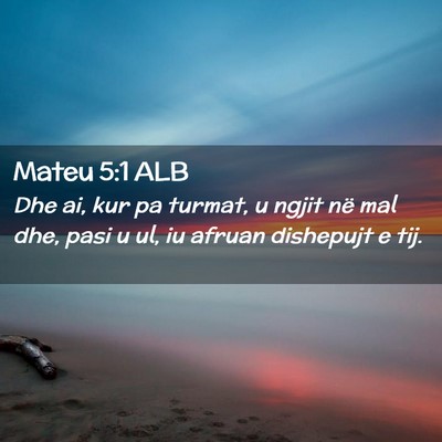 Picture 02 - Mateu 5:1 ALB - Dhe ai, kur pa turmat, u ngjit në mal dhe, pasi - Bible Verse Picture