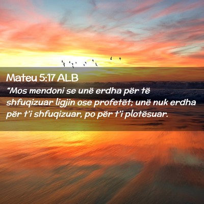 Picture 02 - Mateu 5:17 ALB - “Mos mendoni se unë erdha për të shfuqizuar - Bible Verse Picture