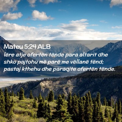 Picture 02 - Mateu 5:24 ALB - lëre atje ofertën tënde para altarit dhe shko - Bible Verse Picture