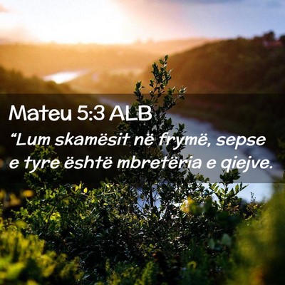Picture 02 - Mateu 5:3 ALB - “Lum skamësit në frymë, sepse e tyre është - Bible Verse Picture