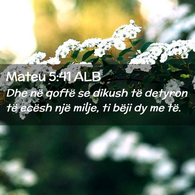 Picture 02 - Mateu 5:41 ALB - Dhe në qoftë se dikush të detyron të ecësh - Bible Verse Picture