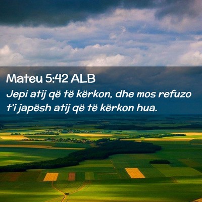 Picture 02 - Mateu 5:42 ALB - Jepi atij që të kërkon, dhe mos refuzo t’i - Bible Verse Picture