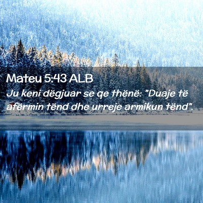 Picture 02 - Mateu 5:43 ALB - Ju keni dëgjuar se qe thënë: 
