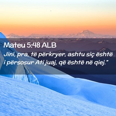 Picture 02 - Mateu 5:48 ALB - Jini, pra, të përkryer, ashtu siç është i - Bible Verse Picture