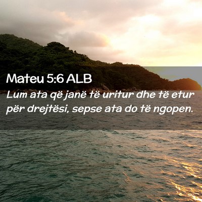 Picture 02 - Mateu 5:6 ALB - Lum ata që janë të uritur dhe të etur për - Bible Verse Picture