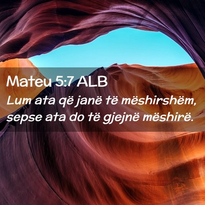 Picture 02 - Mateu 5:7 ALB - Lum ata që janë të mëshirshëm, sepse ata do - Bible Verse Picture