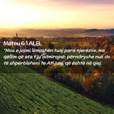 Picture 02 - Mateu 6:1 ALB - “Mos e jepni lëmoshën tuaj para njerëzve, me - Bible Verse Picture