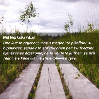 Picture 02 - Mateu 6:16 ALB - Dhe kur të agjëroni, mos u tregoni të - Bible Verse Picture