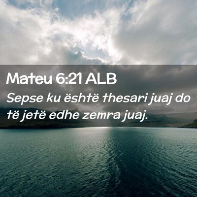 Picture 02 - Mateu 6:21 ALB - Sepse ku është thesari juaj do të jetë edhe - Bible Verse Picture