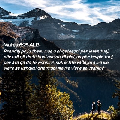 Picture 02 - Mateu 6:25 ALB - Prandaj po ju them: mos u shqetësoni për jetën - Bible Verse Picture