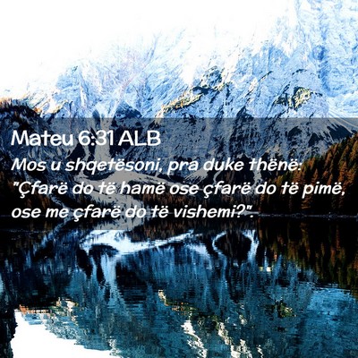 Picture 02 - Mateu 6:31 ALB - Mos u shqetësoni, pra duke thënë: 