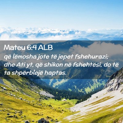 Picture 02 - Mateu 6:4 ALB - që lëmosha jote të jepet fshehurazi; dhe Ati - Bible Verse Picture