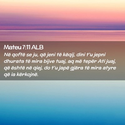 Picture 02 - Mateu 7:11 ALB - Në qoftë se ju, që jeni të këqij, dini t’u - Bible Verse Picture